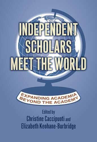 Independent Scholars Meet the World…, Christine Cacci