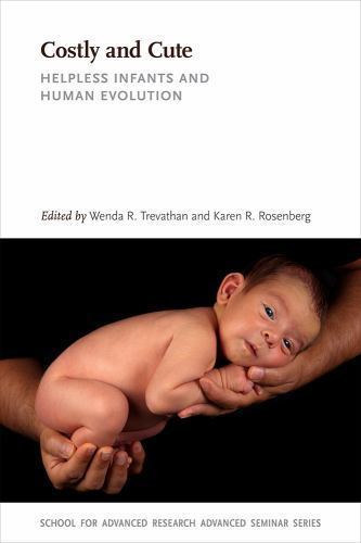 Costly and Cute : Helpless Infants and Human Evolution, Paperback by Trevatha…