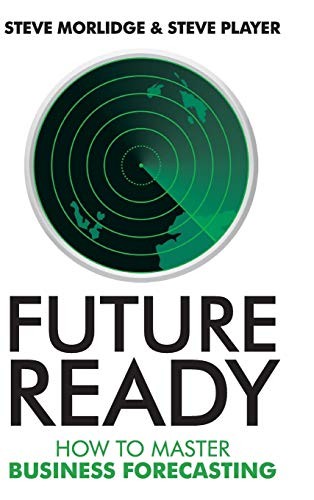 Future Ready: How to Master Business Forecasting by Morlidge, Steve, Player, St