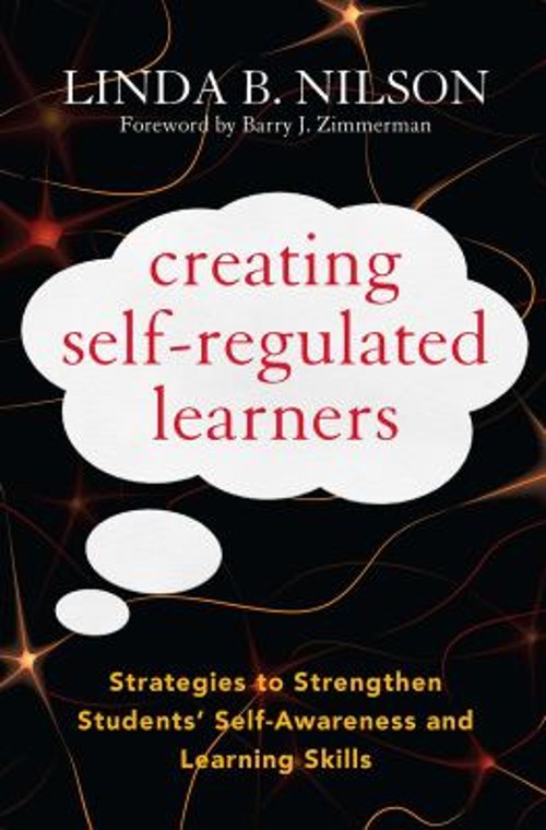 Creating Self-Regulated Learners : Strategies to Strengthen Stude