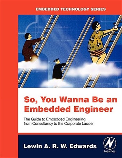 So You Wanna Be an Embedded Engineer : The Guide to Embedded Engineering, fro…