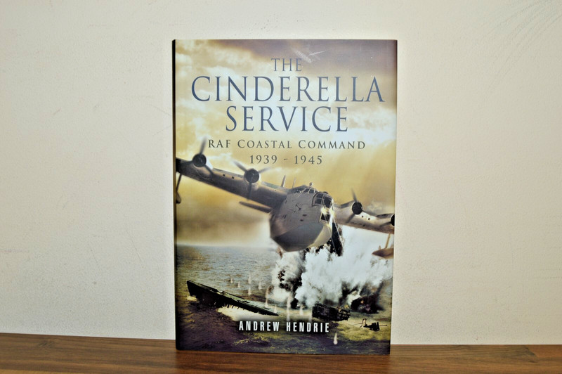 The Cinderella Service RAF Coastal Command 1939-1945 – Andrew Hendrie H/B (#72)