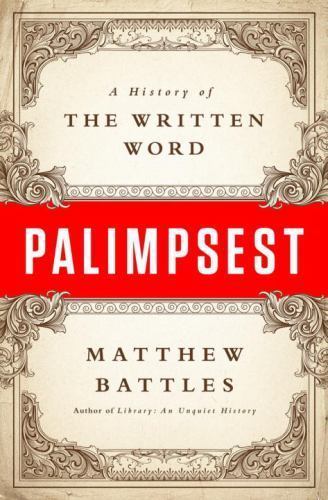 Palimpsest : A History of the Written Word, Hardcover by Battles, Matthew, Li…