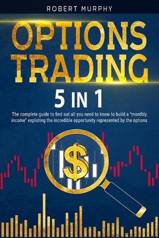 Options Trading [5 in 1]: The complete guide to find out all you need to know to