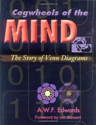 COGWHEELS OF THE MIND: THE STORY OF VENN DIAGRAMS By A. W. F. Edwards & NEW