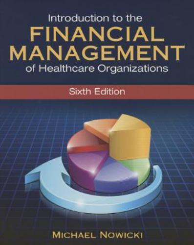 Introduction to the Financial Management of Healthcare Organizations, Sixth…