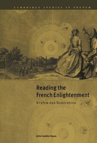Reading the French Enlightenment: System and Subversion by Julie Candler Hayes
