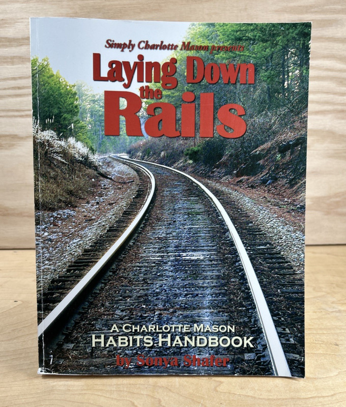 Laying down the Rails : Charlotte Mason Habits book by Sonya Shafer (Paperback)