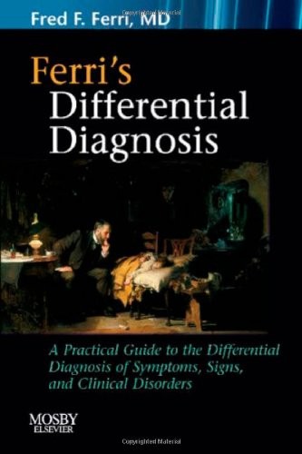 FERRI’S DIFFERENTIAL DIAGNOSIS: A PRACTICAL GUIDE TO THE By Fred F. Ferri *Mint*
