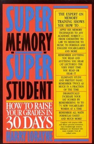 Super Memory – Super Student: How to Raise Your Grades in 30 Days by Lorayne