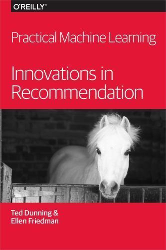 Practical Machine Learning: Innovations in Recommendation by