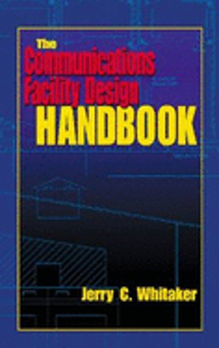 The Communications Facility Design Handbook by Jerry C Whitaker: New