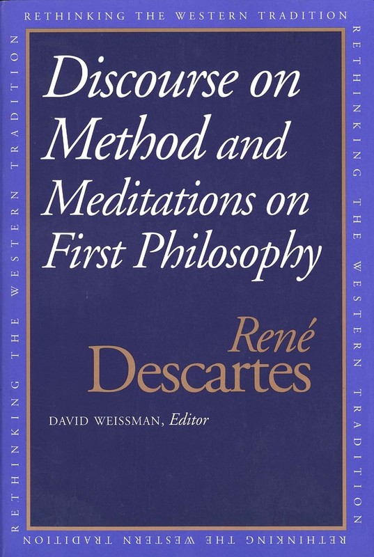 Discourse on the Method and Meditations on First Philosophy (Rethinking the …