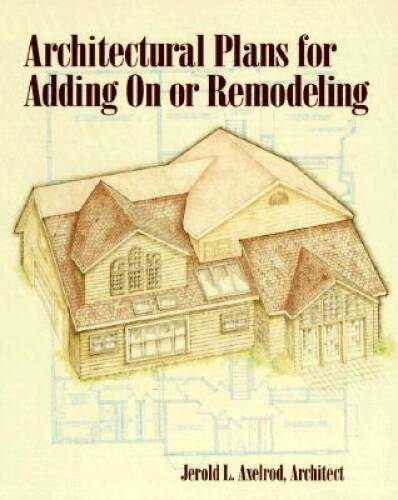 Architectural Plans for Adding On or Remodeling – Paperback – GOOD