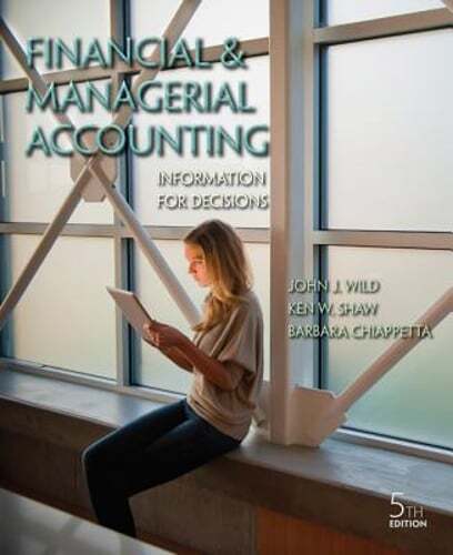 Financial and Managerial Accounting: Information for Decisions by John J Wild