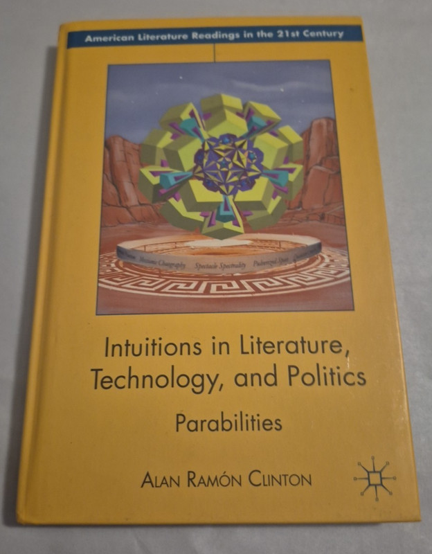 Intuitions in Literature, Tecnology, and Politics: Parabilities Alan Clinton HC
