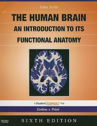 The Human Brain: An Introduction to Its Functional Anatomy by John Nolte PhD PhD