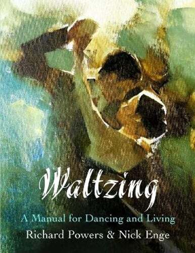 Waltzing: A Manual for Dancing and Living by Nick Enge: New