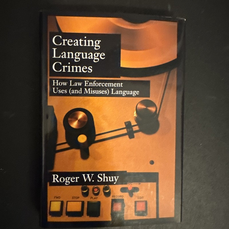 Creating Language Crimes : How Law Enforcement Uses (and Misuses) Language by…