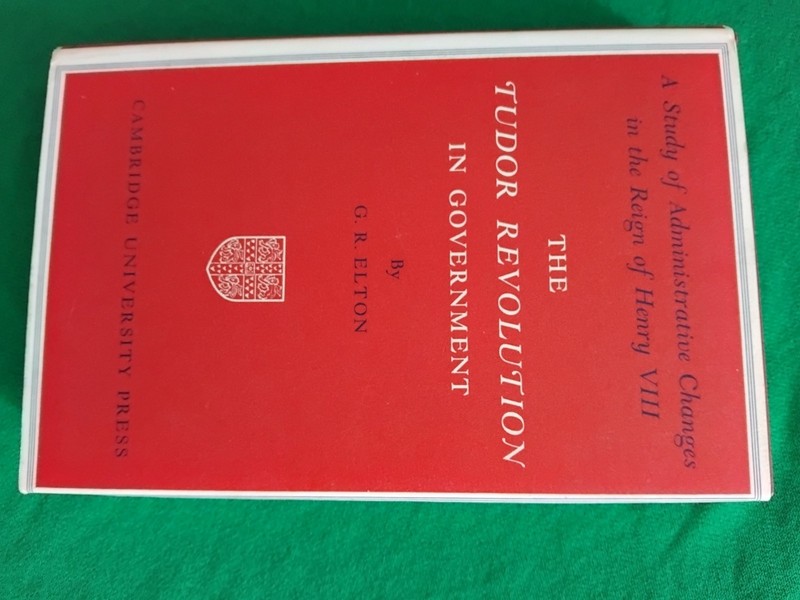 The Tudor Revolution in Government by G R Elton