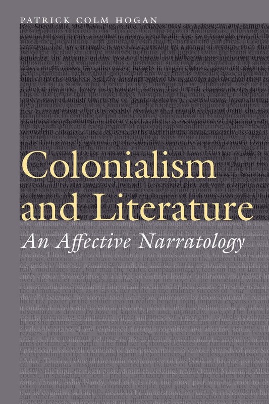 Colonialism and Literature: An Affective Narratology by Patrick Colm Hogan Hardc