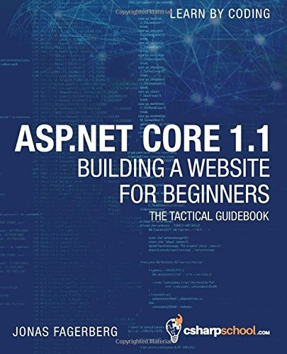 ASP.NET CORE 1.1 FOR BEGINNERS: HOW TO BUILD A MVC WEBSITE By Jonas Fagerberg