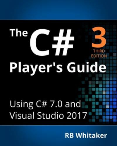 The C# Player’s Guide (3rd Edition) by Whitaker, R. B.
