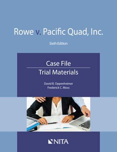 Rowe v. Pacific Quad, Inc.: Case File, Trial Materials by David B Oppenheimer