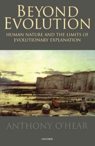 Beyond Evolution: Human Nature and the Limits of Evolutionary Explanation by