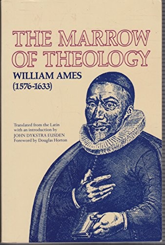 THE MARROW OF THEOLOGY By William Ames