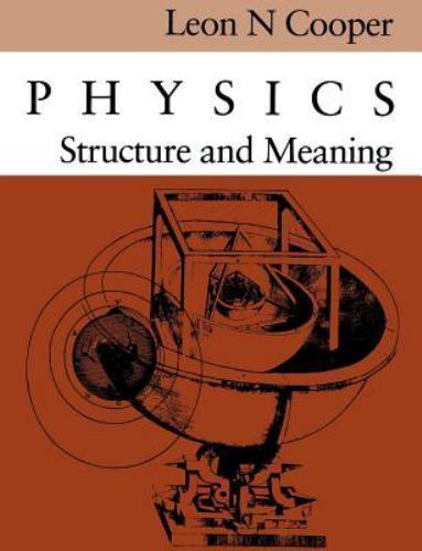Physics: Structure and Meaning by Cooper, Leon N.
