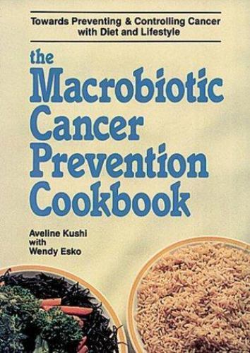 The Macrobiotic Cancer Prevention Cookbook by Aveline Kushi; Wendy Esko
