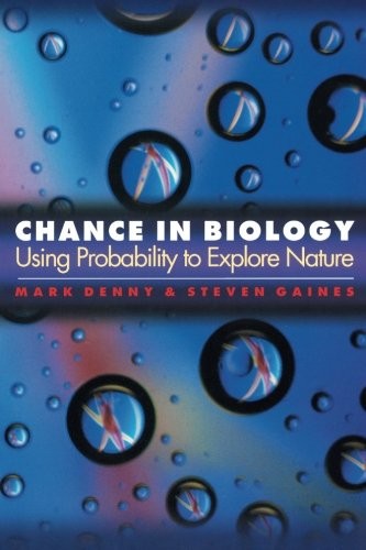 CHANCE IN BIOLOGY: USING PROBABILITY TO EXPLORE NATURE By Mark Denny & Steven