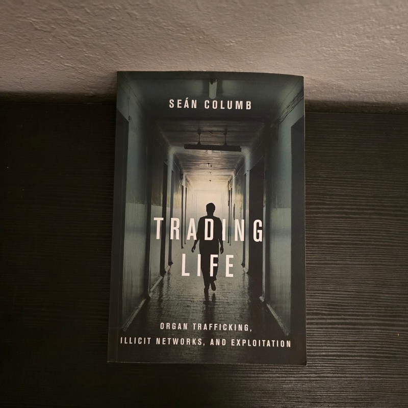 Trading Life: Organ Trafficking, Illicit Networks, and Exploitation PB 2020