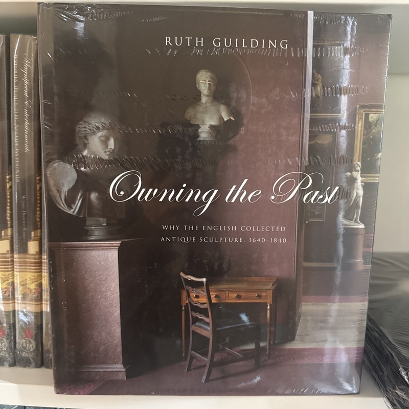 Owning the Past : Why the English Collected Antique Sculpture, 1640-1840
