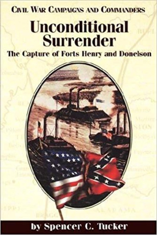 Unconditional Surrender: The Capture of Forts Henry and Donelson by Spencer C. T