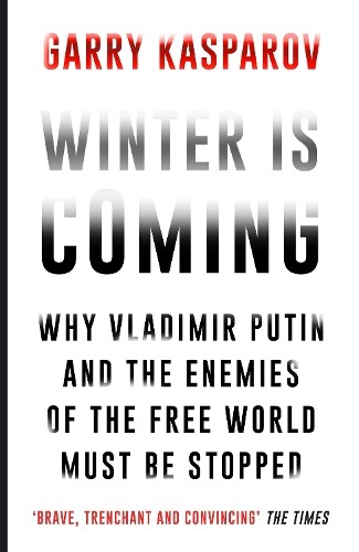 Winter Is Coming: Why Vladimir Puti…, Kasparov, Garry