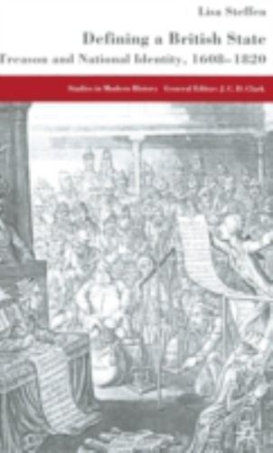 Defining a British State : Treason and National Identity, 1608-1820, Hardcove…
