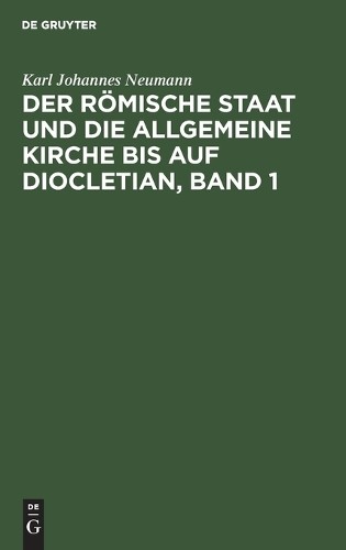 Karl Johannes N Der Römische Staat Und Die Allgemeine Kirche Bis Auf (Hardback)