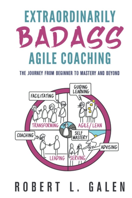 Extraordinarily Badass Agile Coaching by Robert Galen