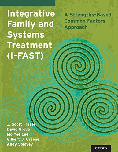 INTEGRATIVE FAMILY AND SYSTEMS TREATMENT (I-FAST): A By J. Scott Fraser & David