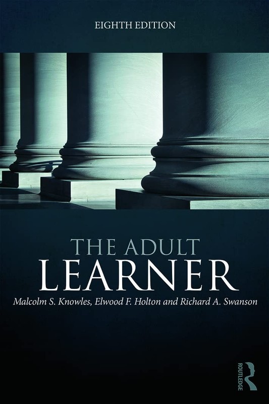 The Adult Learner: The definitive classic in adult education and human resou...