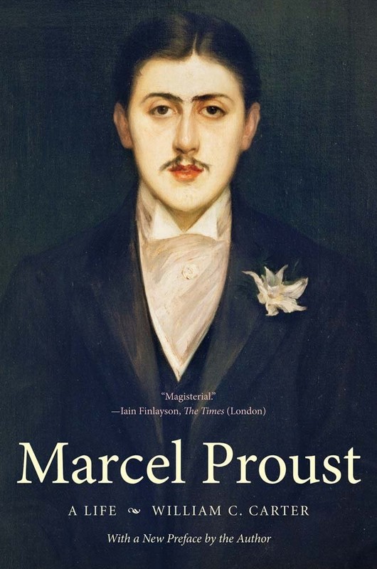 Marcel Proust: A Life, with a New Preface by the Author by William C. Carter