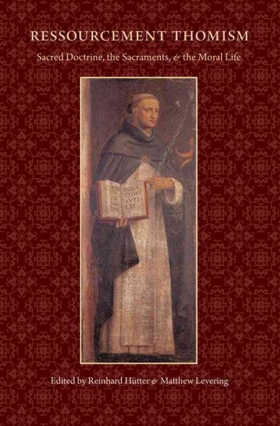 Ressourcement Thomism : Sacred Doctrine, the Sacraments, and the Moral Life: …