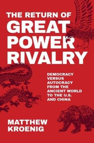 The Return of Great Power Rivalry: Democracy versus Autocracy from t – VERY GOOD