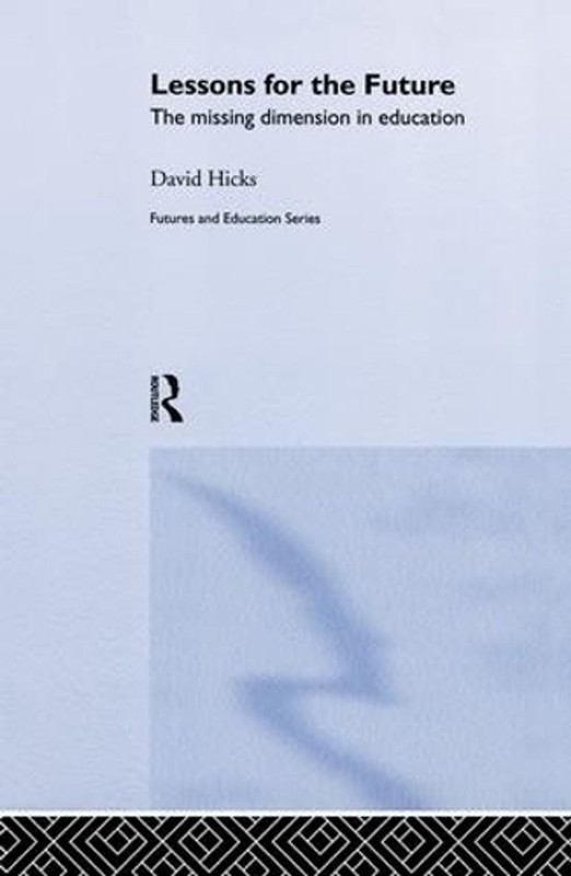 Lessons for the Future: The Missing Dimension in Education by David Hicks (Engli