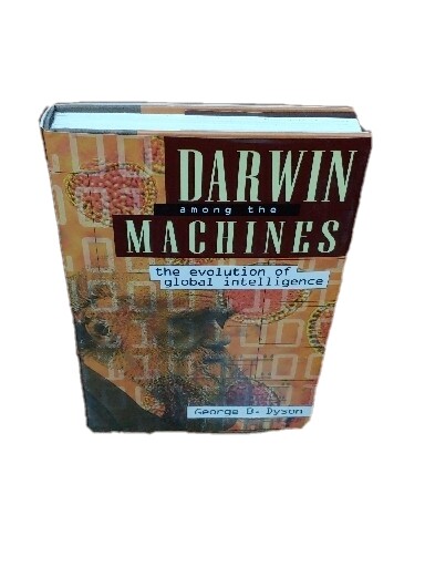 Darwin Among The Machines: The Evolution Of Global Intelligence Signed By George