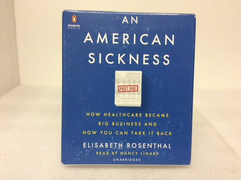 AN AMERICAN SICKNESS: HOW HEALTH ..by Elisabeth Rosenthal- Penguin Audio 11 CDs