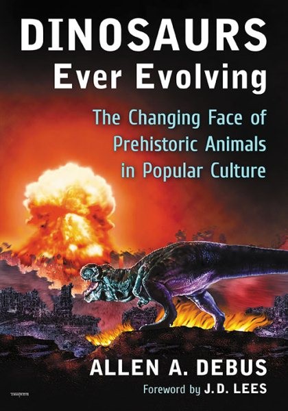 Dinosaurs Ever Evolving : The Changing Face of Prehistoric Animals in Popular…