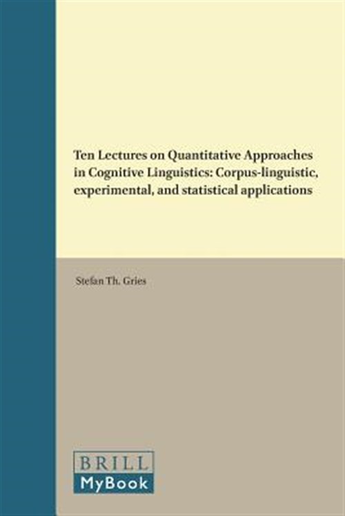 Ten Lectures on Quantitative Approaches in Cognitive Linguistics : Corpus-lin…